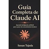 Gu&iacute;a Completa de Claude AI: Aprende inteligencia artificial paso a paso sin conocimientos t&eacute;cnicos