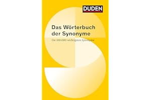 Duden – Das Wörterbuch der Synonyme: Die 100 000 wichtigsten Synonyme (Duden - Spezialwörterbücher)