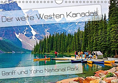 Der weite Westen Kanadas - Banff und Yoho National Park (Wandkalender 2015 DIN A4 quer): Die unbeschreibliche Weite und Schönheit der Nationalparks (Monatskalender, 14 Seiten) (CALVENDO Natur)