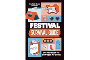 Festival Survival Guide – Das Handbuch für dein Open Air-Debüt: Die ultimative Vorbereitung für deinen Party-Marathon: entspannt ankommen, legendär ... sammeln. Dein Must-have Festival Gadget!