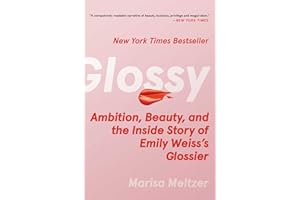 Glossy: Ambition, Beauty, and the Inside Story of Emily Weiss's Glossier