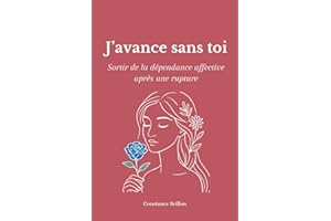 J'avance sans toi: Sortir de la dépendance affective après une rupture