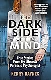 The Dark Side of the Mind: True Stories from My Life as a Forensic Psychologist