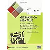 Ginnastica mentale. Esercizi di ginnastica per la mente per disturbi della memoria e altri deficit cognitivi lievi-moderati