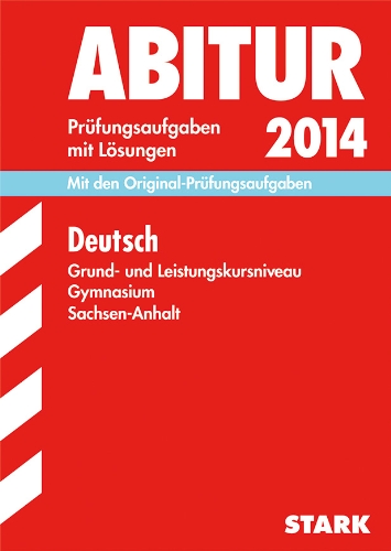 Abitur-Prüfungsaufgaben Gymnasium Sachsen-Anhalt. Aufgabensammlung mit Lösungen / Deutsch Grund- und Leistungskursniveau 2014: Mit den Original-Prüfungsaufgaben Abitur-Prüfungsaufgaben Gymnasium Sachsen-Anhalt. Aufgabensammlung mit Lösungen / Deutsch Grund- und Leistungskursniveau 2014: Mit den Original-Prüfungsaufgaben