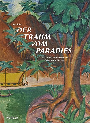 Der Traum vom Paradies: Max und Lotte Pechsteins Reise in die Südsee