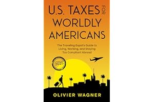 U.S. Taxes For Worldly Americans: The Traveling Expat's Guide to Living, Working, and Staying Tax Compliant Abroad