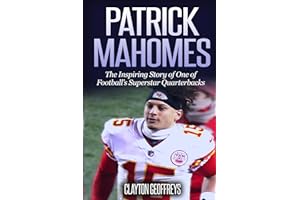 Patrick Mahomes: The Inspiring Story of One of Football’s Superstar Quarterbacks (Football Biography Books)