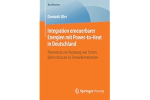 Integration erneuerbarer Energien mit Power-to-Heat in Deutschland: Potentiale zur Nutzung von Stromüberschüssen in Fernwärmenetzen (BestMasters)