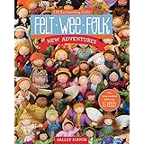 Felt Wee Folk - New Adventures: 120 Enchanting Dolls