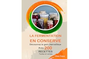 La fermentation en conserve: Découvrez le goût merveilleux avec 200 recettes faciles et variees