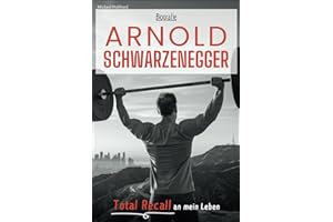 Arnold Schwarzenegger Biografie: Total Recall an mein Leben