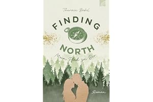 Finding North - Mein Pfad zu Dir: Roman. Dieses Debüt im Genre Faithful-New-Adult erzählt eine bewegende Liebesgeschichte mit Happy End über eine ... und den christlichen Glauben. 100% Romance!