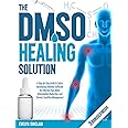 The DMSO Healing Solution: A Step-by-Step Guide to Safely Harnessing Dimethyl Sulfoxide for Effective Pain Relief, Inflammation Reduction, and Chronic Condition Management