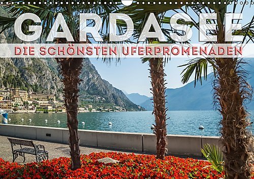 GARDASEE Die schönsten Uferpromenaden (Wandkalender 2017 DIN A3 quer): Erholsame Plätze mit Seeblick rund um den Lago di Garda (Monatskalender, 14 Seiten ) (CALVENDO Orte)