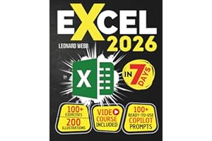 Excel: The Easiest Way to Master Microsoft Excel in 7 Days. 200 Clear Illustrations and 100+ Exercises in This Step-by-Step Guide Designed for Absolute Newbie. Discover Formula, Charts and More