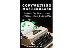 Copywriting Masterclass - Schritt für Schritt zum erfolgreichen Copywriter: Komplettanleitung mit 100 Powerwörtern, Call-to-Actions & Beispielen