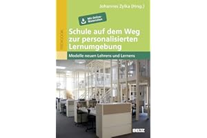 Schule auf dem Weg zur personalisierten Lernumgebung: Modelle neuen Lehrens und Lernens. Mit Online-Materialien