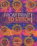 From Print to Stitch: Tips and Techniques for Hand-Printing and Stitching on Fabric by 