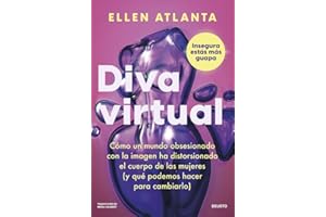 Diva virtual: Cómo un mundo obsesionado con la imagen ha distorsionado el cuerpo de las mujeres (y qué podemos hacer para cambiarlo) (Deusto)