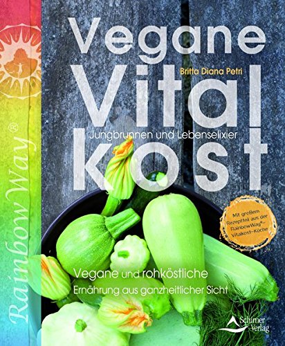 Preisvergleich Produktbild Vegane Vitalkost: Jungbrunnen und Lebenselixier - Vegane und rohköstliche Ernährung aus ganzheitlicher Sicht - Mit einem Vorwort von Ruediger Dahlke