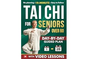 Tai Chi for Seniors Over 60: A 28-Day Program to Regain Confidence and Maintain Independence with Gentle 10-Minute Daily Exercises Designed for Better Balance, Mobility, and Strength
