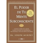 El Poder de tu mente subconsciente : Usando el poder de tu mente puedes alcanzar una prosperidad, una felicidad y una paz men