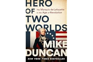Hero of Two Worlds: The Marquis de Lafayette in the Age of Revolution