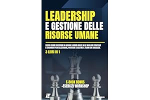 Leadership e Gestione delle Risorse Umane: Scopri come diventare un grande Leader grazie alle migliori Strategie e Strumenti per Selezionare, Motivare e Gestire il Team con Successo: 2