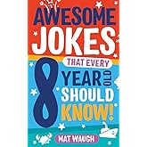 Awesome Jokes That Every 8 Year Old Should Know!: Hundreds of rib ticklers, tongue twisters and side splitters: 4 (Awesome Jo