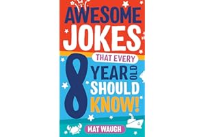 Awesome Jokes That Every 8 Year Old Should Know!: Hundreds of rib ticklers, tongue twisters and side splitters: 4 (Awesome Jokes for Kids)