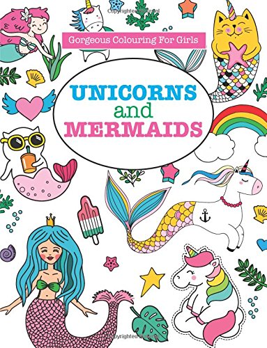 Gorgeous Colouring for Girls Unicorns and Mermaids Gorgeous Colouring Books for Girls