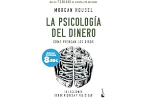 La psicología del dinero: Cómo piensan los ricos: 18 lecciones sobre riqueza y felicidad