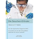 Die Seuchen-Erfinder: Von der spanischen Grippe bis EHEC: So werden wir von unseren Gesundheitsbehörden für dumm verkauft!