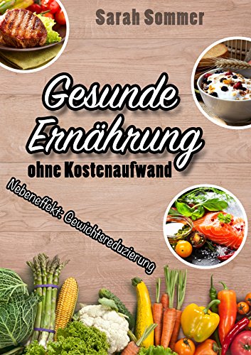 Download Gesunde Ernährung: ohne Kostenaufwand - Nebeneffekt: Gewichtsreduzierung Download Gesunde Ernährung: ohne Kostenaufwand - Nebeneffekt: Gewichtsreduzierung