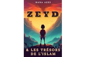 Zeyd et les trésors de l’islam: Six histoires islamiques passionnantes en accord avec le Coran et la Sunna qui enseigne les nobles valeurs en islam pour nos enfants