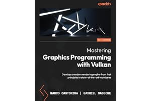 Mastering Graphics Programming with Vulkan: Develop a modern rendering engine from first principles to state-of-the-art techn