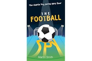 The Football Spy: (Football book for kids 7 to 13): Volume 4 (The Charlie Fry Series)