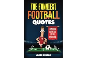 The Funniest Football Quotes: Humorous Quotations For All Sports Fans (Football Fan Gift Books)