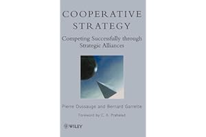Cooperative Strategy: Competing Successfully Through Strategic Alliances