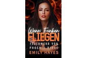 Wenn Funken fliegen: Eine heiße, lesbische Feuerwehr-Romanze mit Altersunterschied und Enemies-to-Lovers-Spannung (Feuerwehr von Phoenix Ridge, Band 1)