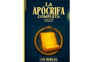 La Biblia Apócrifa Completa: 110 Escrituras Perdidas y Olvidadas del Cristianismo Antiguo, el Judaísmo, la Iglesia Ortodoxa Etíope y más allá (Enoc, Jubileos, Evangelios Gnósticos y muchos más)
