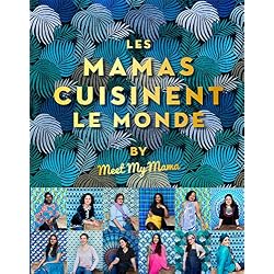 Les mamas cuisinent le monde: by Meet my Mama