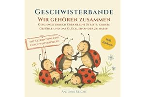 Geschwisterbande - Wir gehören zusammen: Geschwisterbuch über kleine Streits, große Gefühle und das Glück, einander zu haben. Mit Elterntipps und Geschwisterspielen. Inkl. Hörbuch