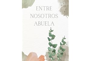 Entre Nosotros ABUELA - Recuerdos de una abuela: "Legado familiar: Los tesoros íntimos de una ABUELA y sus valiosas enseñanzas. Libro/álbum "Historia de una Abuela.