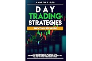 DAY TRADING STRATEGIES: THE COMPLETE GUIDE WITH ALL THE ADVANCED TACTICS FOR STOCK AND OPTIONS TRADING STRATEGIES. FIND HERE THE TOOLS YOU WILL NEED TO INVEST IN THE FOREX MARKET.