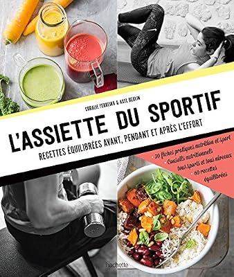 Hachette Pratique L'assiette du sportif: Recettes équilibrées avant/pendant et après l'effort, Conseils nutritionnels pour être au top, Idéa