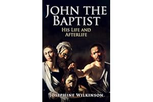 John the Baptist: His Life and Afterlife