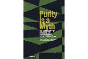 Purity is a Myth - The Materiality of Concrete Art from Argentina, Brazil, and Uruguay (Getty Publications - (Yale))