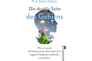 Die dunkle Seite des Gehirns: Wie wir unser Unterbewusstes überlisten und negative Gedankenschleifen ausschalten | Besser leben ohne die negative Macht des Unterbewusstseins